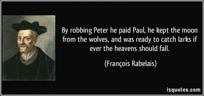 quote-by-robbing-peter-he-paid-paul-he-kept-the-moon-from-the-wolves-and-was-ready-to-catch-larks-if-francois-rabelais-386465